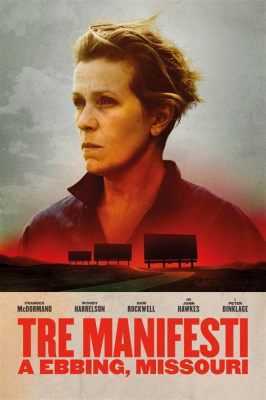 Three Billboards Outside Ebbing, Missouri –  A Tale of Grief, Justice, and Small-Town Secrets!